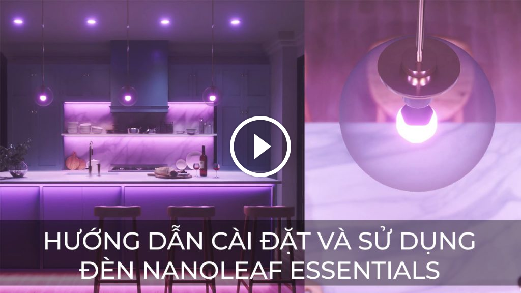 Hướng dẫn cài đặt và sử dụng đèn Nanoleaf Essentials