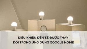 Dieu khien den se duoc thay doi trong ung dung Google Home
