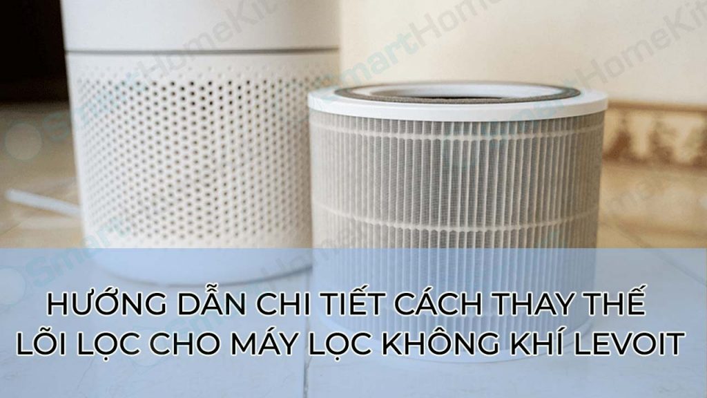 Hướng dẫn chi tiết cách thay thế lõi lọc cho máy lọc không khí Levoit 1 Huong dan chi tiet cach thay the loi loc cho may loc khong khi Levoit baner