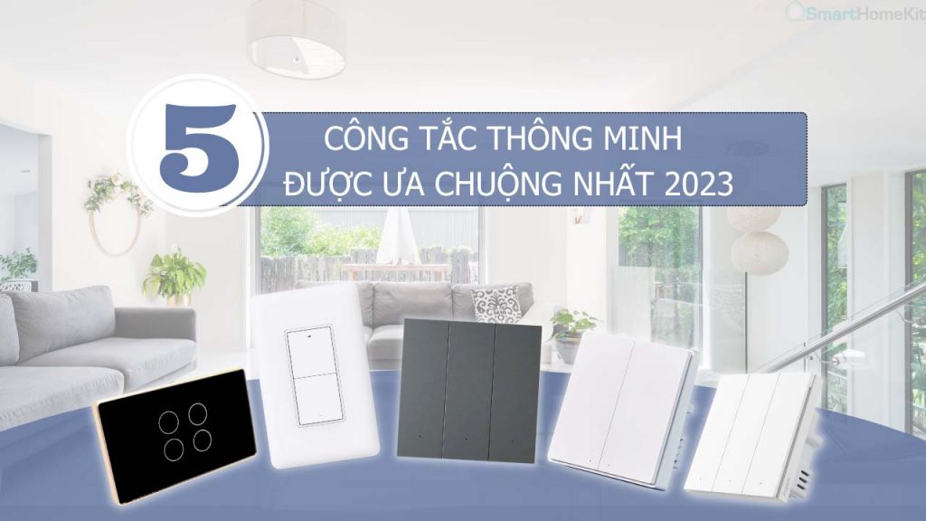 Top 5 công tắc thông minh được ưa chuộng nhất 2023 1 Top 5 cong tac thong minh