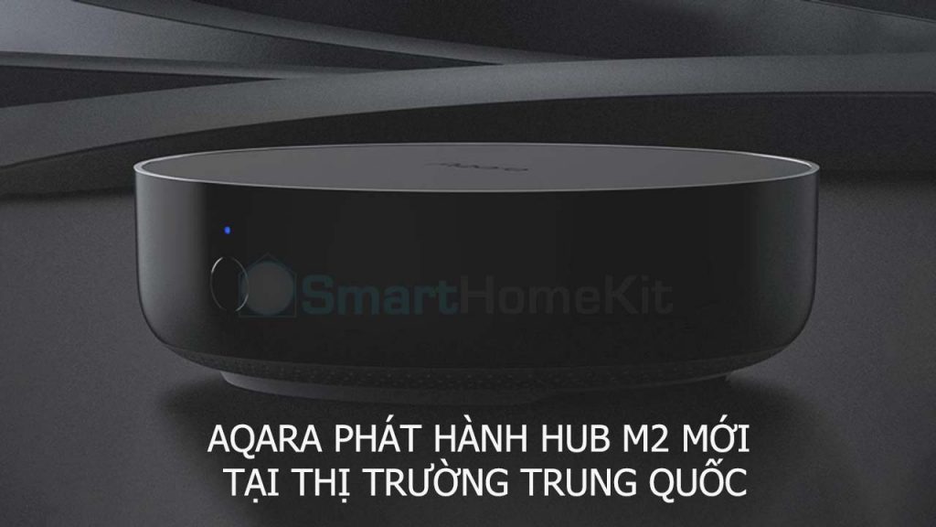 Aqara Phát Hành Hub M2 Mới Tại Thị Trường Trung Quốc