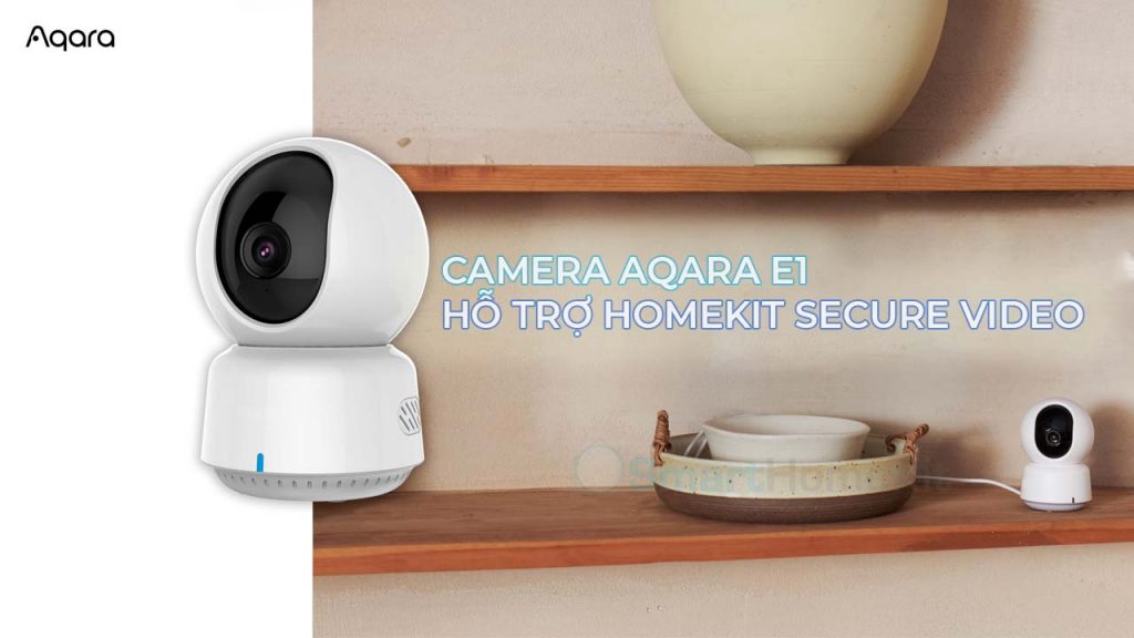 Camera Aqara E1 - Cung cấp video bảo mật HomeKit 1 camera aqara e1 homekit video secure 3
