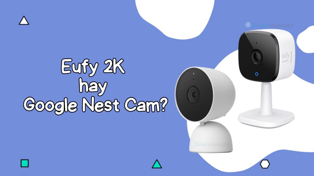 so sanh eufy 2k vs google nest cam banner 1