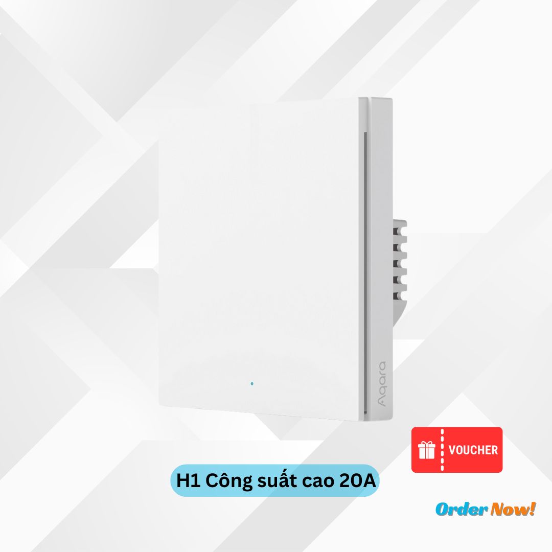 Ưu đãi đặt trước sản phẩm mới AQARA tháng 4 3 Cong tac Aqara cong suat cao H1 pre order