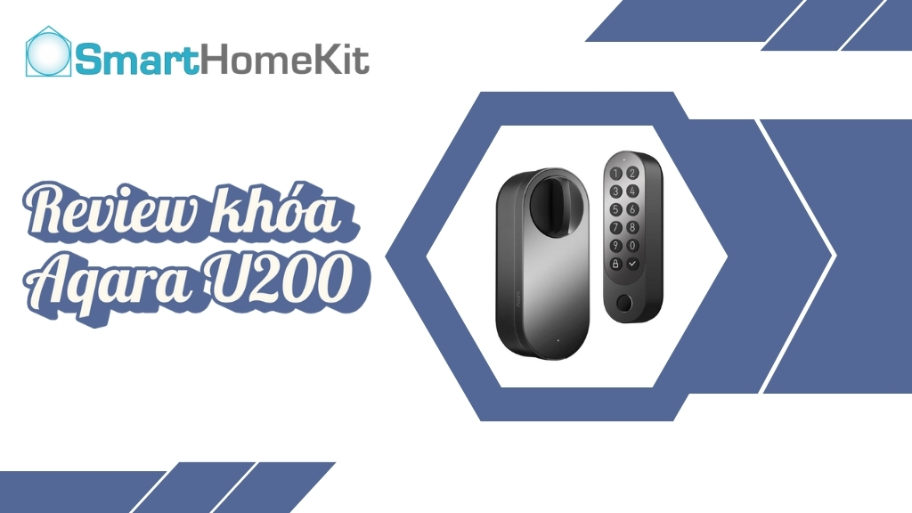 Review Aqara U200: Khóa thông minh tối ưu với hỗ trợ Matter và Apple Home Key 1 BANNER REVIEW U200