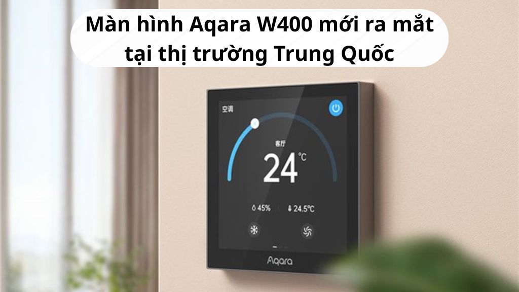 Aqara cho ra mắt màn hình điều khiển nhiệt độ thông minh Aqara W400 tại thị trường Trung Quốc 1 Aqara W400 news