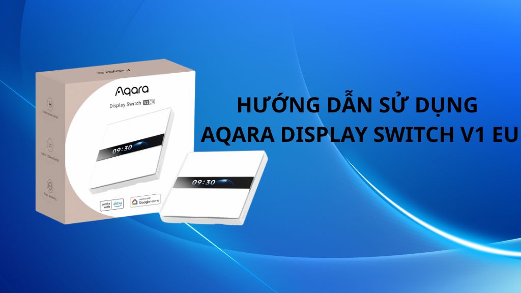 Huong dan su dung Aqara Display Switch V1 EU
