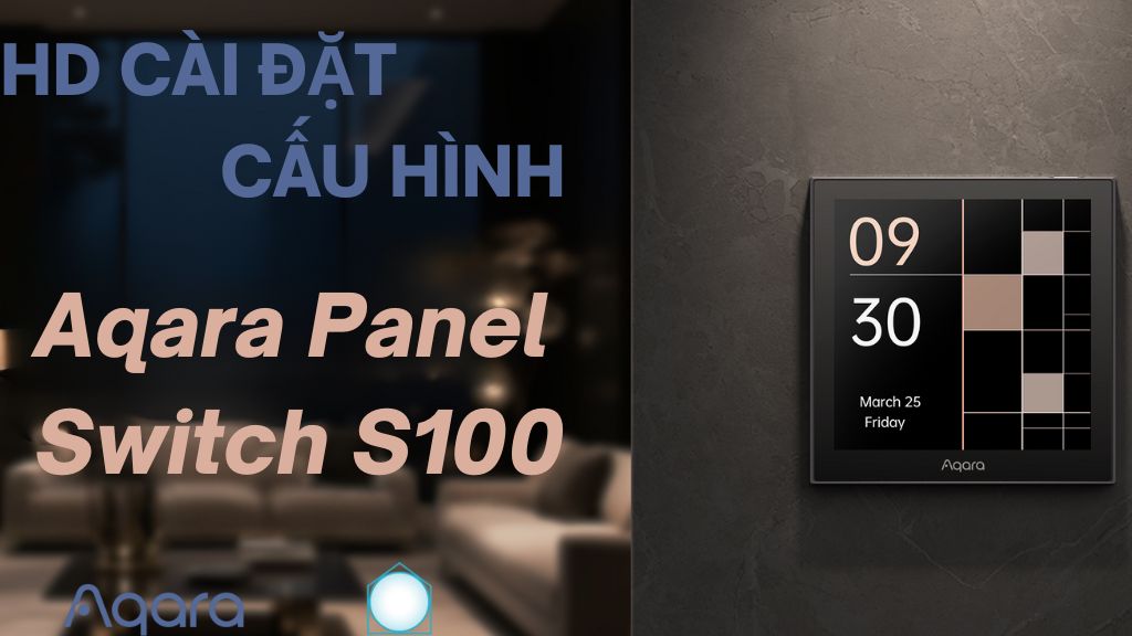 Hướng dẫn cài đặt và cấu hình màn hình Aqara S100 1 HD Aqara Panel Switch S100