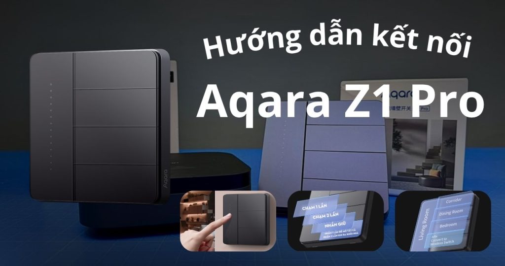 Huong dan ket noi Aqara Z1 Pro